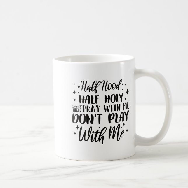 Mug Half Hood Half Holy Means Pray With Me Don't Play  (Droite)
