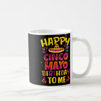 Mug Happy Cinco De Mayo Birthday To Me Mexican Sombrer