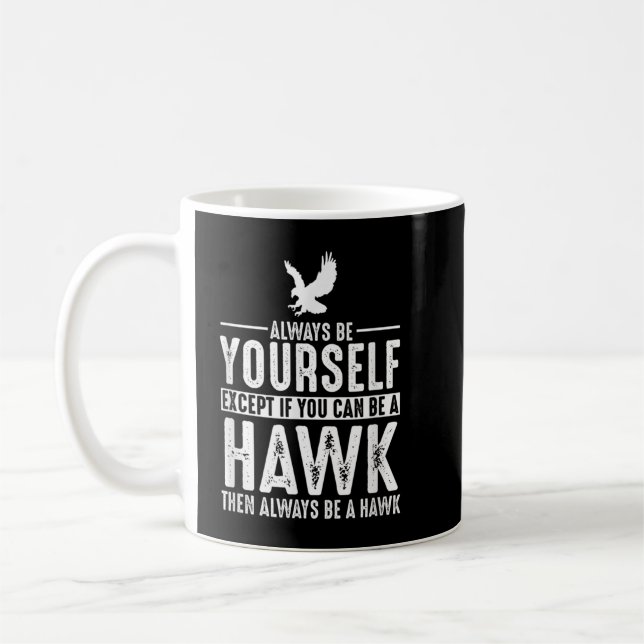 Mug Hawk - Soyez Toujours Vous-Même Sauf Si Vous Pouve (Gauche)