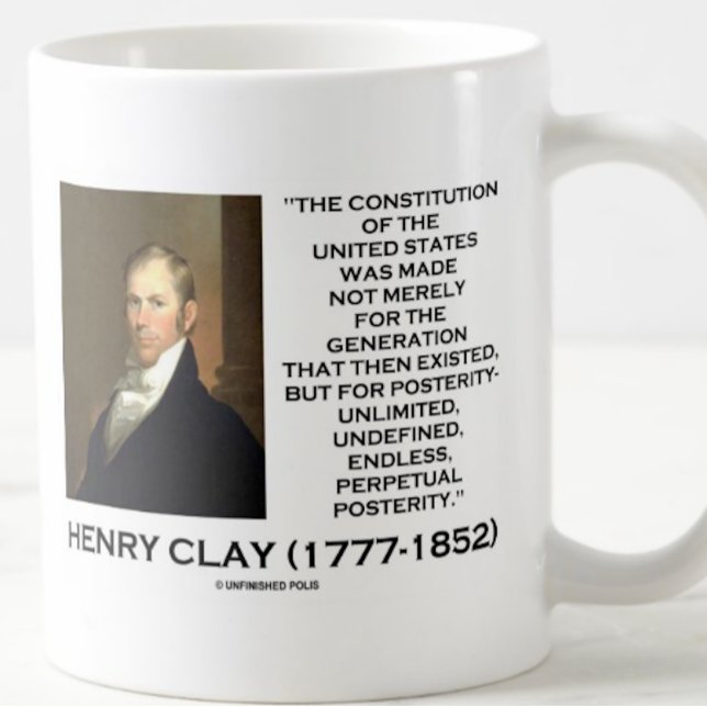 Mug Henry Clay Constitution Of United States Posterity (Inspirational Henry Clay quote mug on the Constitution of the United States & posterity)