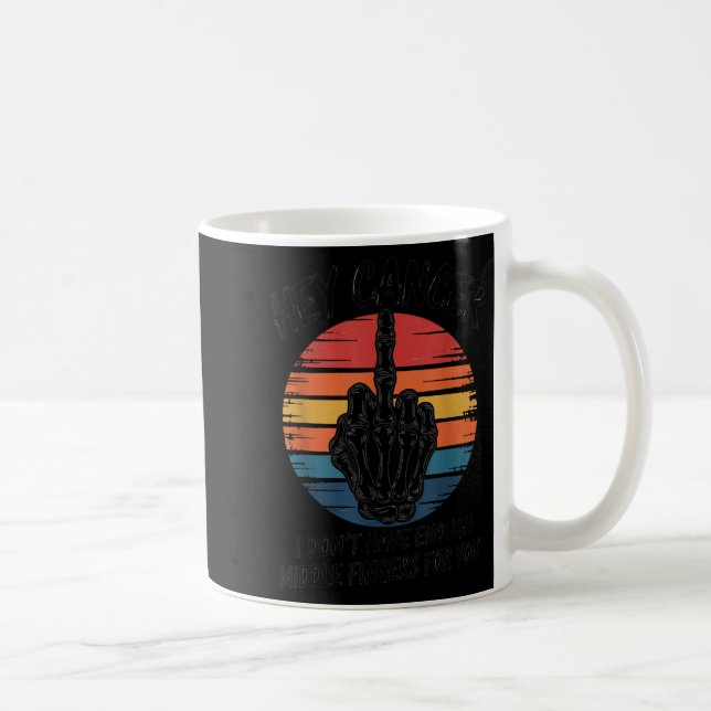 Mug Hey Cancer Je N'Ai Pas Assez De Doigts Moyens Pour (Droite)