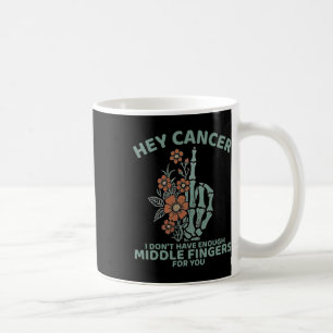 Mug Hey Cancer Je n'ai pas assez de doigts moyens pour