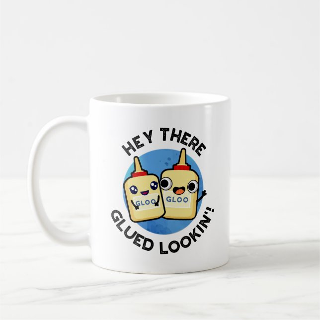 Mug Hey There Gluin Lookin Funny Love Pun (Gauche)