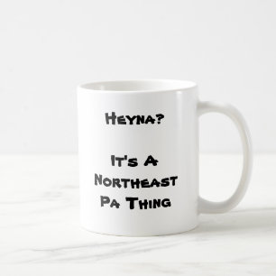 Mug Heyna ? C'est une chose du nord-est de PA