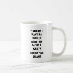Mug Hier j'ai voulu un burrito, aujourd'hui je mange a