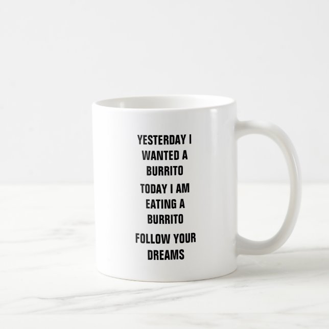 Mug Hier j'ai voulu un burrito, aujourd'hui je mange a (Droite)
