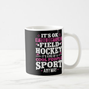 Mug Hockey sur gazon C'est Ok Si Vous N'aimez Pas Le H