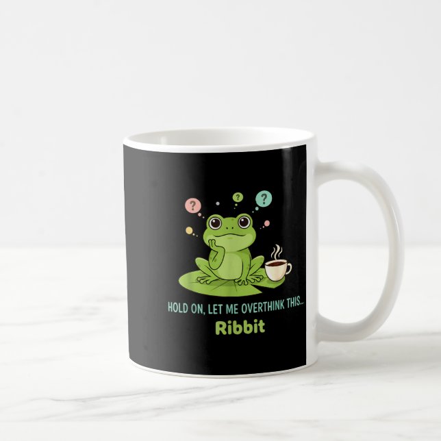 Mug Hold On Let Me Overthink This Frog Ribbit  (Droite)