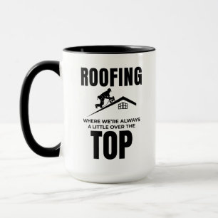 Mug Humour du toit - Au-Dessus du travail de toiture