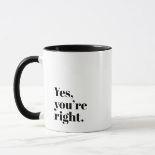 Mug Humour et Harmonie 'Oui, vous avez raison' Cadeau