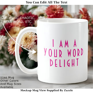 Mug “I Am A  ___ Delight” Funny Cheeky Modern Custom