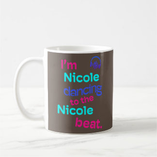 Mug I Am Nicole Dancing to the Nicole Funny Nicole