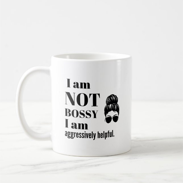 Mug I am not Bossy, I am aggressively helpful (Gauche)