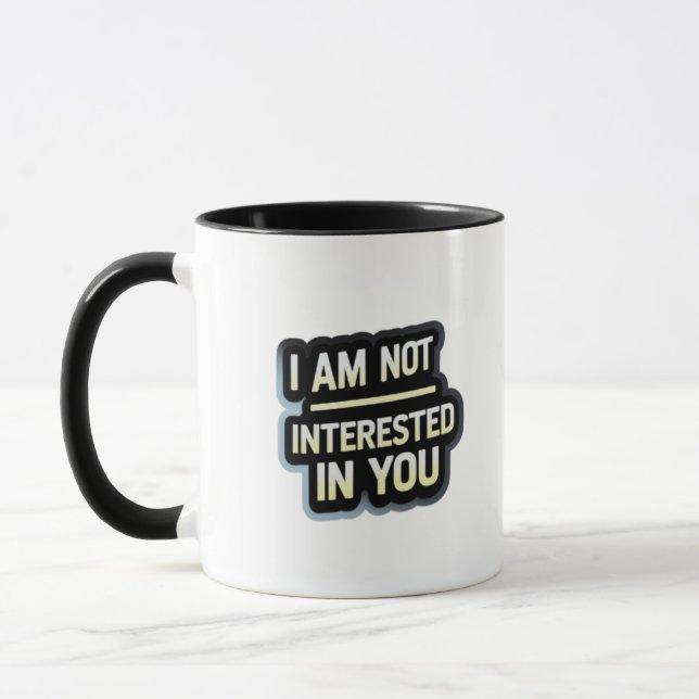Mug I Am Not Interested In You Text – Bold Attitude  (Gauche)