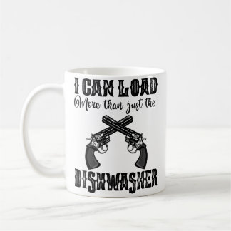 Mug I Can Load More Than A Dishwasher Women Guns Shoot