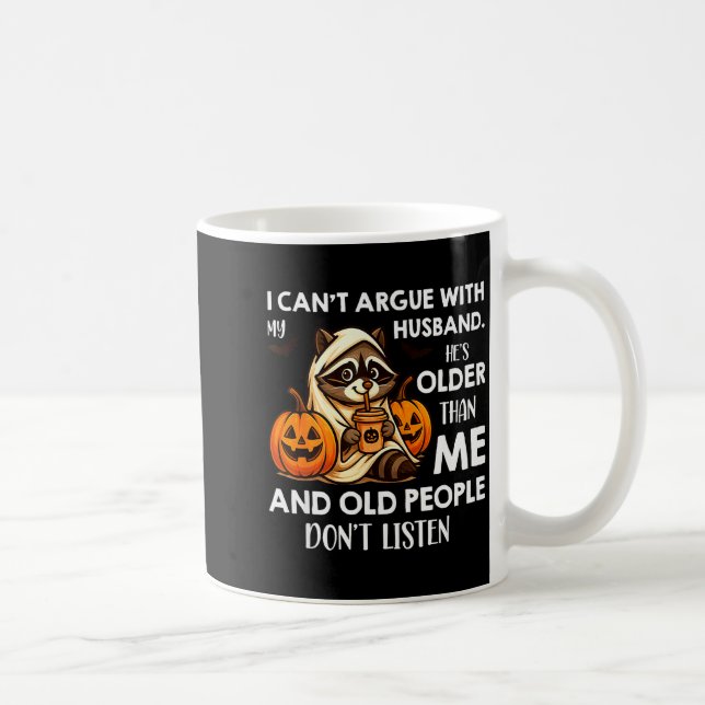 Mug I Can't Argue With My Husband. He's Older Than Me  (Droite)