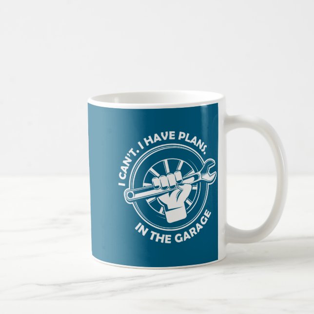 Mug I Cant I Have Plans In The Garage Funny Dad Gift  (Droite)