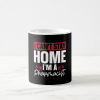 I Can't Stay Home Pharmacy Technician Pharmacist