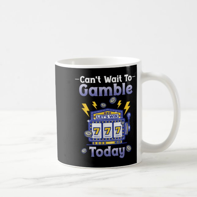 Mug I Can't Wait To Gamble Today Funny Gambler Saying  (Droite)