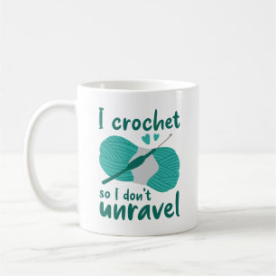 Mug I Crochet So I Don't Unravel