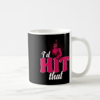 Mug I`d Hit That Funny Boxing Gift For Kickboxing Woma