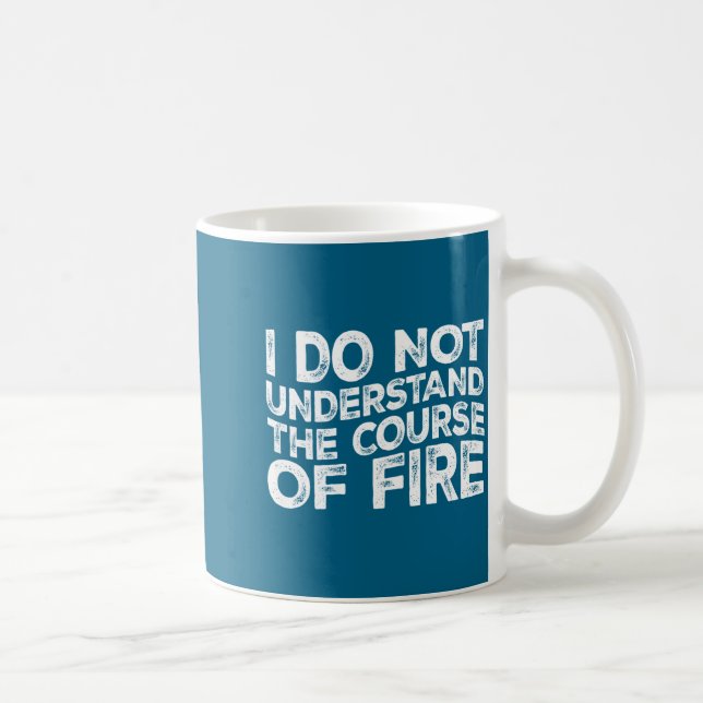 Mug I Do Not Understand The Course Of Fire Funny Gun R (Droite)