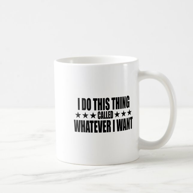 Mug I Do This Thing Called Whatever I Want  (Droite)