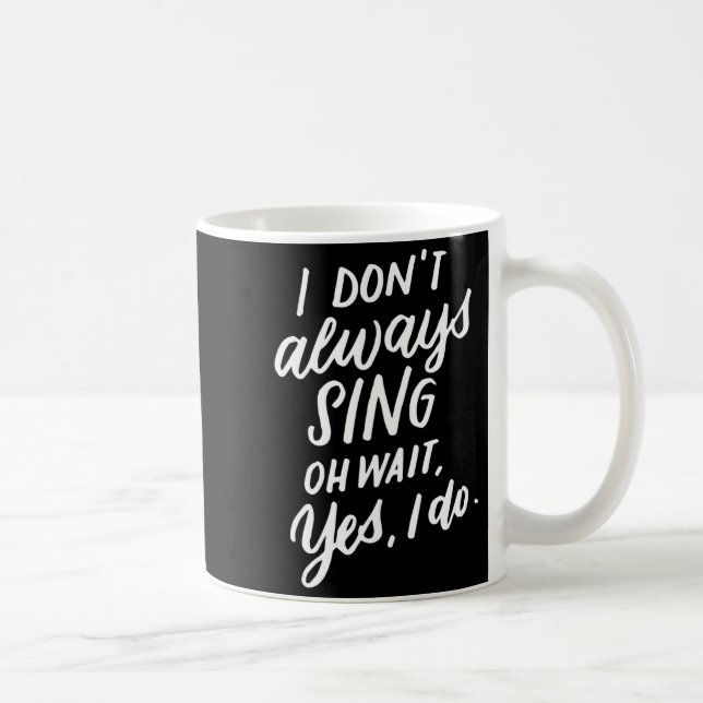 Mug I Don't Always Sing Oh Wait Yes I Do, Musical Thea (Droite)