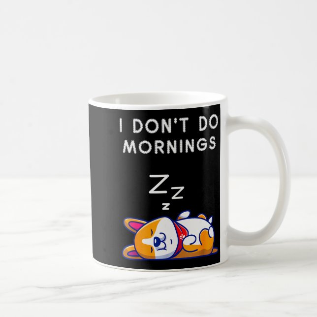 Mug I Don't Do Mornings Funny Dog Sleeng  (Droite)