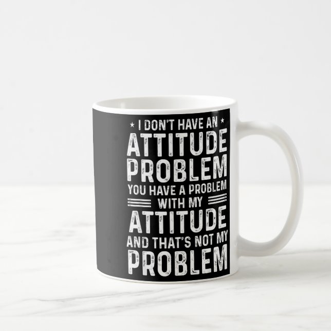 Mug I Don't Have An Attitude Problem Funny Sarcasm Men (Droite)