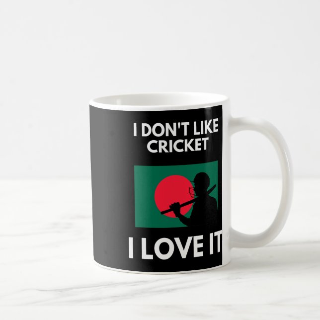 Mug I Don't Like Cricket I Love It Ngladesh Cricket  (Droite)
