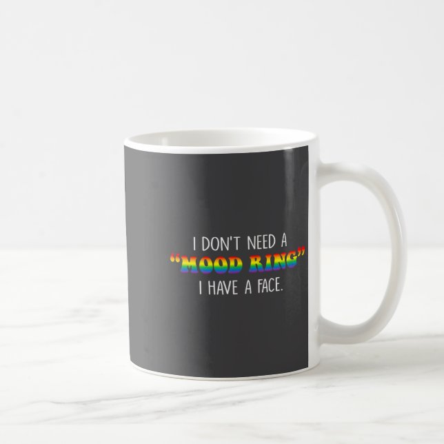 Mug I Don't Need A Mood Ring I Have A Face  (Droite)