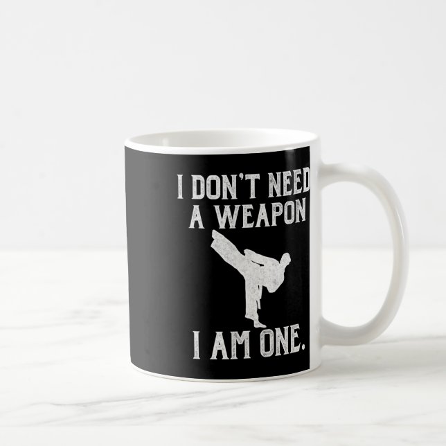Mug I Don't Need A Weapon I Am One - Funny Karate  (Droite)