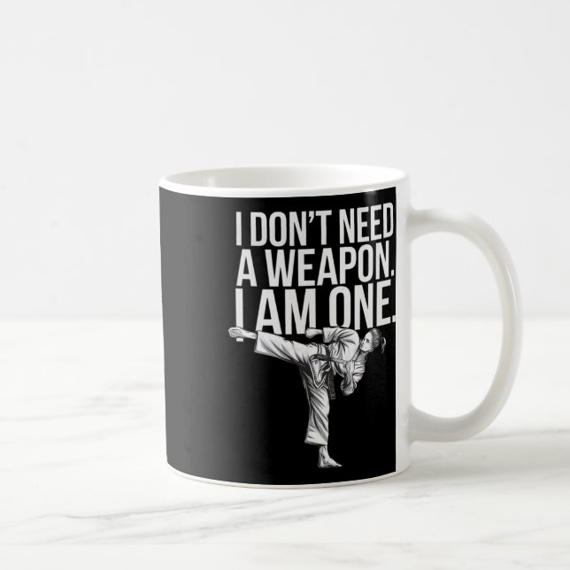 Mug I Don't Need A Weapon I Am One - Funny Karate  (Droite)