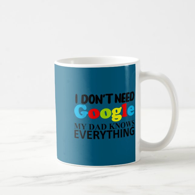 Mug I Don't Need Google My Dad Knows Everything Daught (Droite)