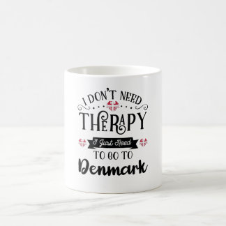 Mug I Dont Need Therapy I Just Need To Go To Denmark