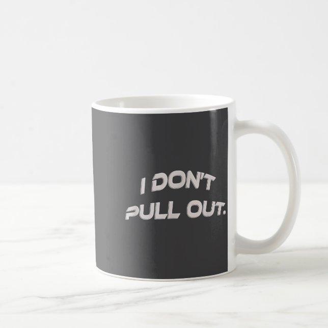 Mug I Don't Pull Out  (Droite)