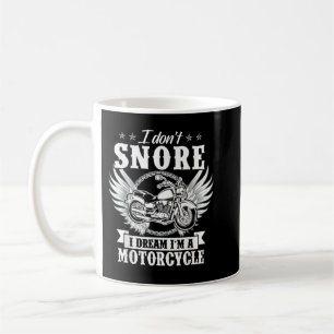 Mug I Don't Snore I Dream I'm A Motorcycle Funny Biker