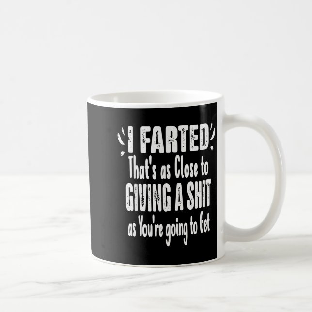 Mug I Farted That's As Close To Me Giving Men Funny Fa (Droite)