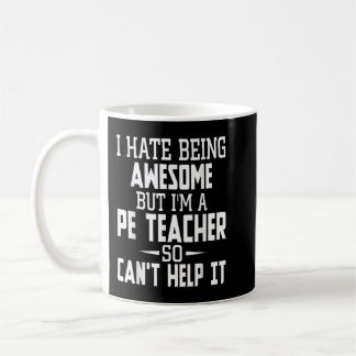 Mug I Hate Being Awesome But I'm A PE Teacher
