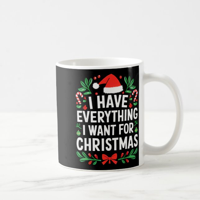 Mug I Have Everything I Want For Christmas Its Me I'm  (Droite)