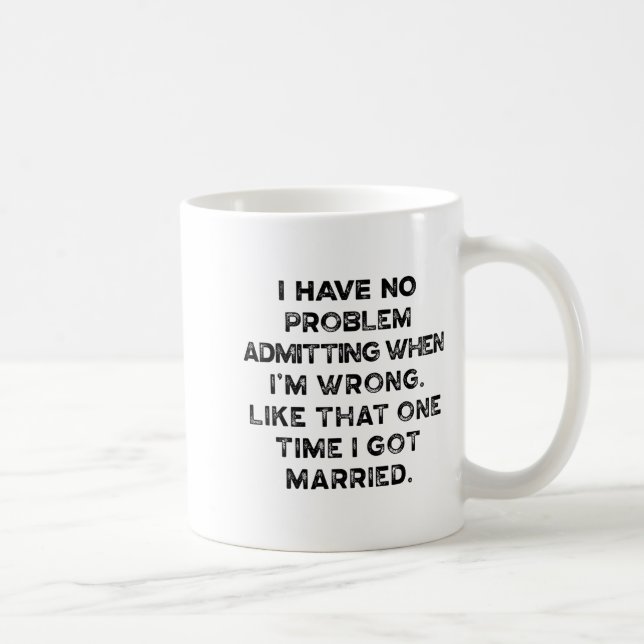 Mug I Have No Problem Admitting When I'm Wrong Like Th (Droite)