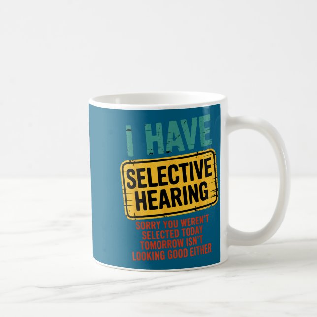 Mug I Have Selective Hearing You Werent Selected Today (Droite)