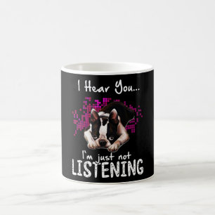 Mug I Hear You Boston Terrier I'm Just Not Listening