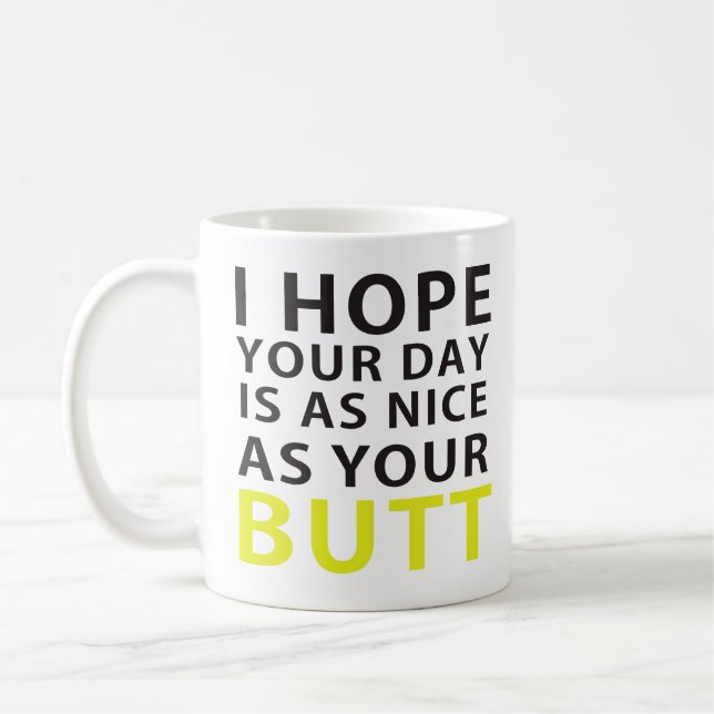 Mug I Hope your day is As Nice As Your Butt (Gauche)