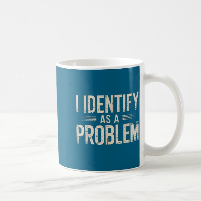 Mug I Identify As A Problem Funny Sarcastic Saying Hum (Droite)