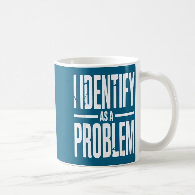 Mug I Identify As A Problem Funny Sarcastic Saying Hum (Droite)