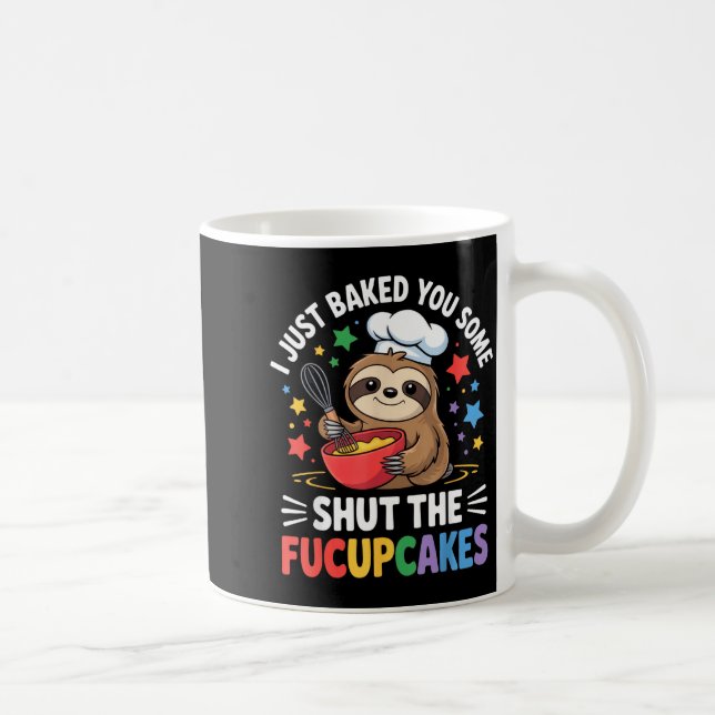 Mug I Just Baked You Some Shut The Fucupcakes Funny Sl (Droite)
