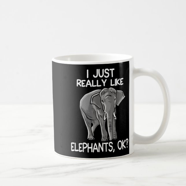 Mug I Just Really Like Elephants Funny Elephant Lover  (Droite)