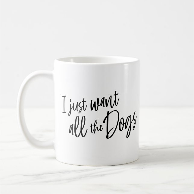 Mug I Just Want All The Dogs (Gauche)
